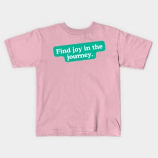 Find joy in the journey Kids T-Shirt